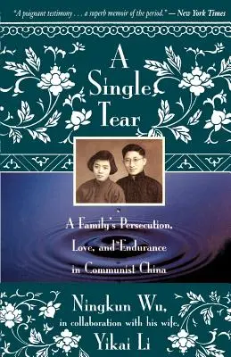 Pojedyncza łza: Prześladowania, miłość i wytrwałość rodziny w komunistycznych Chinach - A Single Tear: A Family's Persecution, Love, and Endurance in Communist China