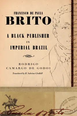 Francisco de Paula Brito: Czarny wydawca w cesarskiej Brazylii - Francisco de Paula Brito: A Black Publisher in Imperial Brazil