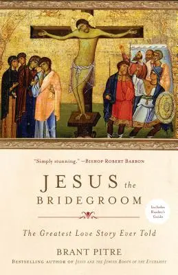 Jezus Oblubieniec: Największa historia miłości, jaką kiedykolwiek opowiedziano - Jesus the Bridegroom: The Greatest Love Story Ever Told