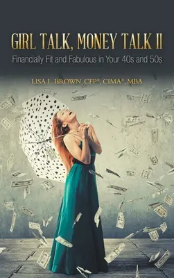 Girl Talk, Money Talk II: Financially Fit and Fabulous in your 40s and 50s (Brown Cfp(r) Cima(r) Mba Lisa L.)