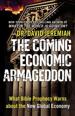 Nadchodzący ekonomiczny Armagedon: Proroctwa biblijne ostrzegają przed nową globalną gospodarką - The Coming Economic Armageddon: What Bible Prophecy Warns about the New Global Economy