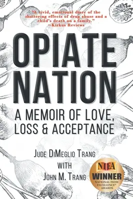 Opiate Nation: Pamiętnik miłości, straty i akceptacji - Opiate Nation: A Memoir of Love, Loss & Acceptance