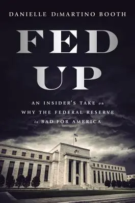 Fed Up: Insider's Take on Why the Federal Reserve Is Bad for America (Dlaczego Rezerwa Federalna jest zła dla Ameryki) - Fed Up: An Insider's Take on Why the Federal Reserve Is Bad for America