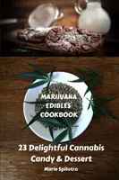 Książka kucharska z marihuaną: 23 pyszne cukierki i desery z konopi indyjskich - Marijuana Edibles Cookbook: 23 Delightful Cannabis Candy & Dessert