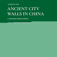 Starożytne mury miejskie w Chinach: Dziedzictwo odkryte na nowo - Ancient City Walls in China: A Heritage Rediscovered