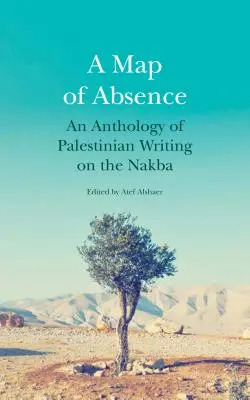 Mapa nieobecności: Antologia palestyńskiego piśmiennictwa na temat Nakby - A Map of Absence: An Anthology of Palestinian Writing on the Nakba