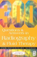 300 pytań i odpowiedzi z zakresu radiografii i płynoterapii dla pielęgniarek weterynaryjnych - 300 Questions and Answers in Radiography and Fluid Therapy for Veterinary Nurses