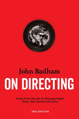 John Badham o reżyserii - wydanie 2: Notatki z planu Gorączki sobotniej nocy, Gier wojennych i nie tylko - John Badham on Directing - 2nd Edition: Notes from the Set of Saturday Night Fever, War Games, and More