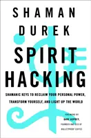Spirit Hacking: Szamańskie klucze do odzyskania osobistej mocy, transformacji siebie i rozświetlenia świata - Spirit Hacking: Shamanic Keys to Reclaim Your Personal Power, Transform Yourself, and Light Up the World