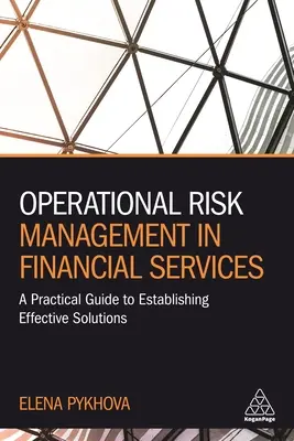 Zarządzanie ryzykiem operacyjnym w usługach finansowych: Praktyczny przewodnik po tworzeniu skutecznych rozwiązań - Operational Risk Management in Financial Services: A Practical Guide to Establishing Effective Solutions