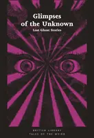 Glimpses of the Unknown: Zaginione opowieści o duchach - Glimpses of the Unknown: Lost Ghost Stories