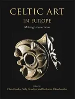 Sztuka celtycka w Europie: Tworzenie powiązań - Celtic Art in Europe: Making Connections