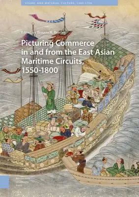 Obraz handlu w i ze wschodnioazjatyckich obiegów morskich, 1550-1800 - Picturing Commerce in and from the East Asian Maritime Circuits, 1550-1800