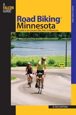 Kolarstwo szosowe (TM) Minnesota - przewodnik po najlepszych trasach rowerowych w Minnesocie - Road Biking (TM) Minnesota - A Guide To The Greatest Bike Rides In Minnesota