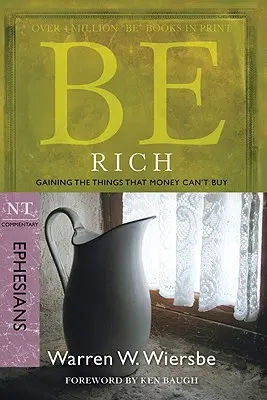 Bądź bogaty (Efezjan): Zdobywanie rzeczy, których nie można kupić za pieniądze - Be Rich (Ephesians): Gaining the Things That Money Can't Buy