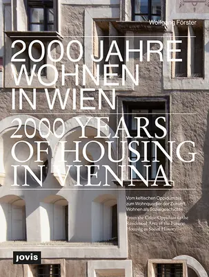 2000 lat budownictwa mieszkaniowego w Wiedniu: Od celtyckiego oppidum do dzielnicy mieszkaniowej przyszłości. Mieszkalnictwo jako historia społeczna - 2000 Years of Housing in Vienna: From the Celtic Oppidum to the Residential Area of the Future. Housing as Social History