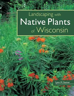 Architektura krajobrazu z rodzimymi roślinami Wisconsin - Landscaping with Native Plants of Wisconsin