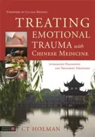 Leczenie traumy emocjonalnej za pomocą medycyny chińskiej: Zintegrowane strategie diagnostyki i leczenia - Treating Emotional Trauma with Chinese Medicine: Integrated Diagnostic and Treatment Strategies