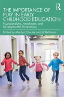 Znaczenie zabawy we wczesnej edukacji: Perspektywy psychoanalityczne, przywiązania i rozwoju - The Importance of Play in Early Childhood Education: Psychoanalytic, Attachment, and Developmental Perspectives