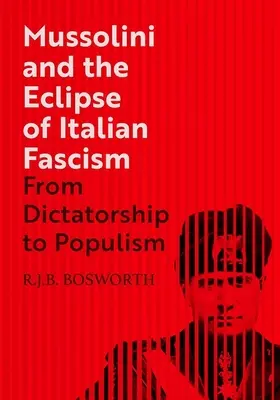 Mussolini i zaćmienie włoskiego faszyzmu: Od dyktatury do populizmu - Mussolini and the Eclipse of Italian Fascism: From Dictatorship to Populism