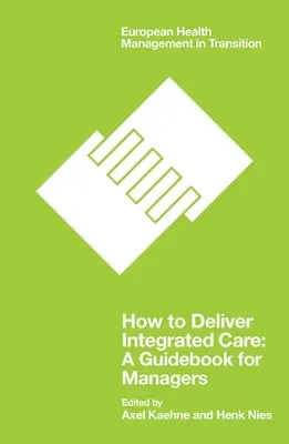 Jak zapewnić zintegrowaną opiekę: Przewodnik dla menedżerów - How to Deliver Integrated Care: A Guidebook for Managers