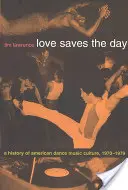 Love Saves the Day: Historia amerykańskiej kultury muzyki tanecznej 1970-1979 - Love Saves the Day: A History of American Dance Music Culture 1970-1979