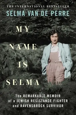 Nazywam się Selma: niezwykłe wspomnienia żydowskiej bojowniczki ruchu oporu i ocalałej z Ravensbrck - My Name Is Selma: The Remarkable Memoir of a Jewish Resistance Fighter and Ravensbrck Survivor