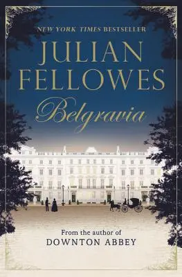 Belgravia Juliana Fellowesa - Julian Fellowes's Belgravia