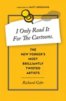 Czytam to tylko dla kreskówek: Najbardziej błyskotliwie zakręceni artyści New Yorkera - I Only Read It for the Cartoons: The New Yorker's Most Brilliantly Twisted Artists