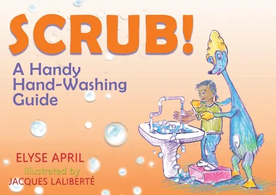 !Frota! / Scrub!: Una Guia Practica Para Lavarse Las Manos / Praktyczny przewodnik po myciu rąk - !Frota! / Scrub!: Una Guia Practica Para Lavarse Las Manos / A Handy Hand-Washing Guide