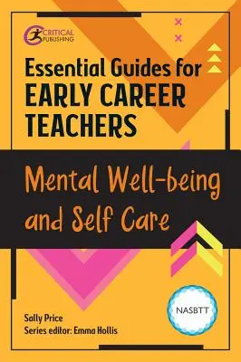 Niezbędne przewodniki dla początkujących nauczycieli: Dobre samopoczucie psychiczne i dbanie o siebie - Essential Guides for Early Career Teachers: Mental Well-Being and Self-Care