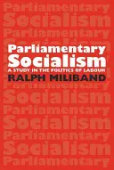 Socjalizm parlamentarny: studium polityki pracy - Parliamentary Socialism: A Study in the Politics of Labour