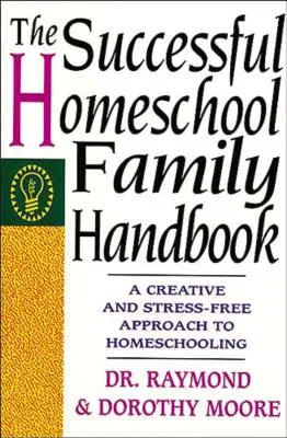 Podręcznik udanej rodziny domowej - The Successful Homeschool Family Handbook