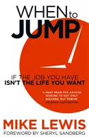 Kiedy skoczyć - jeśli praca, którą masz, nie jest życiem, którego pragniesz - When to Jump - If the Job You Have Isn't the Life You Want