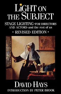 Światło na temat: Oświetlenie sceniczne dla reżyserów i aktorów: I reszta z nas - Light on the Subject: Stage Lighting for Directors & Actors: And the Rest of Us