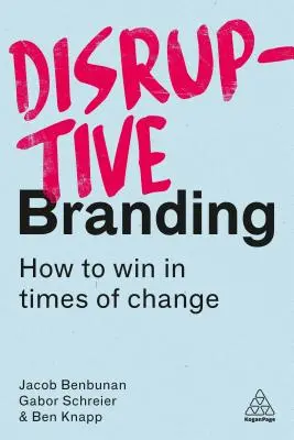 Przełomowy branding: Jak zwyciężać w czasach zmian - Disruptive Branding: How to Win in Times of Change