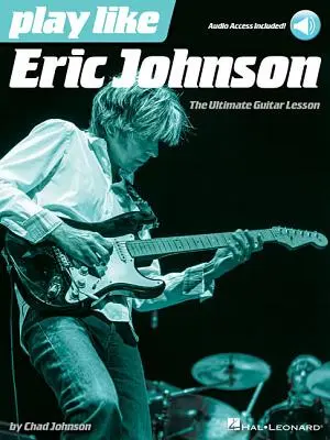 Graj jak Eric Johnson: najlepsza książka z lekcjami gry na gitarze i ścieżkami audio online - Play Like Eric Johnson: The Ultimate Guitar Lesson Book with Online Audio Tracks