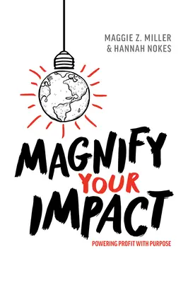 Zwiększ swój wpływ: Zwiększanie zysków dzięki celowi - Magnify Your Impact: Powering Profit with Purpose