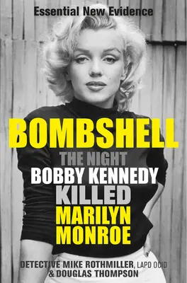 Bombshell: Noc, w której Bobby Kennedy zabił Marilyn Monroe - Bombshell: The Night Bobby Kennedy Killed Marilyn Monroe