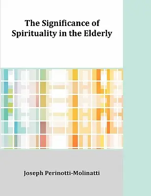 Znaczenie duchowości u osób starszych - The Significance of Spirituality in the Elderly