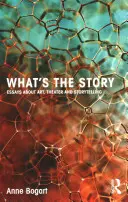 What's the Story: Eseje o sztuce, teatrze i opowiadaniu historii - What's the Story: Essays about Art, Theater and Storytelling