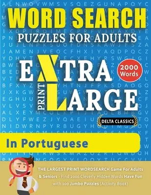 GRA W WYSZUKIWANIE SŁÓW W DUŻYM DRUKU DLA DOROSŁYCH W JĘZYKU PORTUGALSKIM - Delta Classics - NAJWIĘKSZA GRA W WYSZUKIWANIE SŁÓW W DUŻYM DRUKU DLA DOROSŁYCH I SENIORÓW - Znajdź 2000 - WORD SEARCH PUZZLES EXTRA LARGE PRINT FOR ADULTS IN PORTUGUESE - Delta Classics - The LARGEST PRINT WordSearch Game for Adults And Seniors - Find 2000