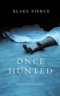 Once Hunted (A Riley Paige Mystery - książka 5) - Once Hunted (A Riley Paige Mystery-Book 5)