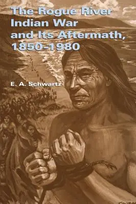 Wojna indiańska nad rzeką Rogue i jej następstwa, 1850-1980 - The Rogue River Indian War and Its Aftermath, 1850-1980