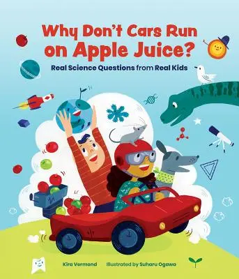 Dlaczego samochody nie jeżdżą na soku jabłkowym? Prawdziwe pytania naukowe od prawdziwych dzieci - Why Don't Cars Run on Apple Juice?: Real Science Questions from Real Kids