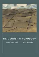 Topologia Heideggera: Bycie, miejsce, świat - Heidegger's Topology: Being, Place, World
