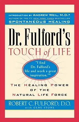 Dotyk życia doktora Fulforda: Wyrównanie ciała, umysłu i ducha w celu uhonorowania wewnętrznego uzdrowiciela - Dr. Fulford's Touch of Life: Aligning Body, Mind, and Spirit to Honor the Healer Within