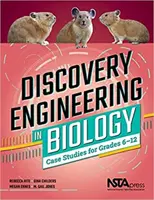 Inżynieria odkrywcza w biologii - studia przypadków dla klas 6-12 - Discovery Engineering in Biology - Case Studies for Grades 6-12