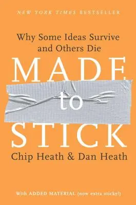 Made to Stick: Dlaczego niektóre idee przetrwają, a inne umrą? - Made to Stick: Why Some Ideas Survive and Others Die