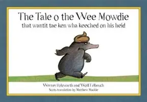 Opowieść o Kreciku, który chciał wiedzieć, co trzyma się jego głowy - Tale o the Wee Mowdie that wantit tae ken wha keeched on his heid